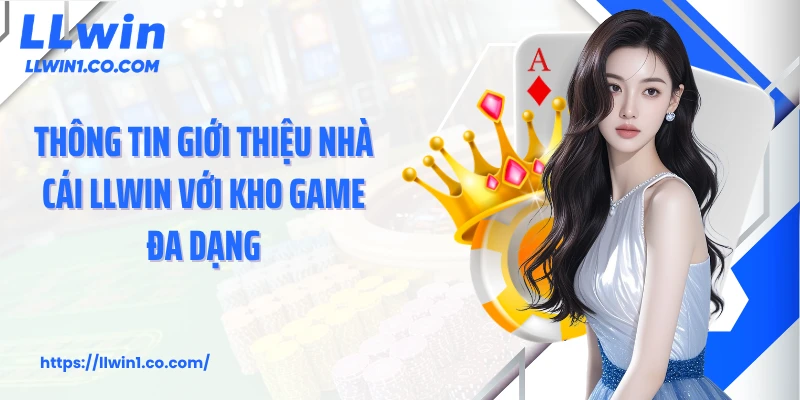 Thông tin giới thiệu nhà cái LLwin với kho game đa dạng